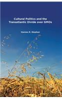 Cultural Politics and the Transatlantic Divide Over Gmos