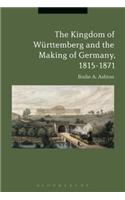 The Kingdom of Württemberg and the Making of Germany, 1815-1871