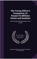 The Young Officer's Companion; Or Essays On Military Duties and Qualities