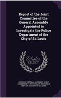 Report of the Joint Committee of the General Assembly Appointed to Investigate the Police Department of the City of St. Louis