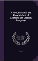 New, Practical and Easy Method of Learning the German Language