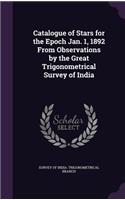 Catalogue of Stars for the Epoch Jan. 1, 1892 from Observations by the Great Trigonometrical Survey of India