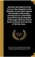 Decision and Opinion of the Court on the Complaint of the Republic of Costa Rica Against the Republic of Nicaragua, Growing out of a Convention Entered Into by the Republic of Nicaragua With the United States of America for the Sale of the San Juan