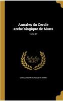 Annales Du Cercle Arche Ologique de Mons; Tome 37