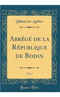 Abrégé de la République de Bodin, Vol. 2 (Classic Reprint)
