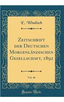 Zeitschrift Der Deutschen Morgenländischen Gesellschaft, 1892, Vol. 46 (Classic Reprint)