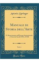 Manuale Di Storia Dell'arte, Vol. 4: Il Rinascimento Nell'europa Settentrionale E l'Arte Dei Secoli XVII E XVIII (Classic Reprint)