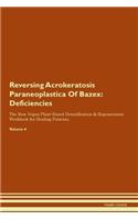Reversing Acrokeratosis Paraneoplastica Of Bazex: Deficiencies The Raw Vegan Plant-Based Detoxification & Regeneration Workbook for Healing Patients. Volume 4