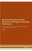 Reversing Morphea-Lichen Sclerosus et Atrophicus Overlap: Deficiencies The Raw Vegan Plant-Based Detoxification & Regeneration Workbook for Healing Patients. Volume 4