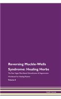 Reversing Muckle-Wells Syndrome: Healing Herbs The Raw Vegan Plant-Based Detoxification & Regeneration Workbook For Healing Patients Volume 8
