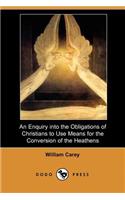 Enquiry Into the Obligations of Christians to Use Means for the Conversion of the Heathens (Dodo Press)