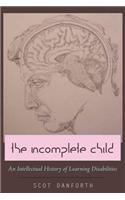 Incomplete Child: An Intellectual History of Learning Disabilities
