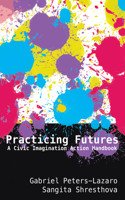 Practicing Futures: A Civic Imagination Action Handbook