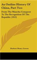 An Outline History Of China, Part Two: From The Manchu Conquest To The Recognition Of The Republic (1913)