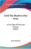 Until The Shadows Flee Away