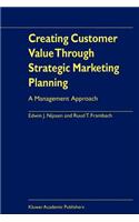 Creating Customer Value Through Strategic Marketing Planning