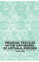 Medieval Textiles in the Cathedral of Uppsala, Sweden