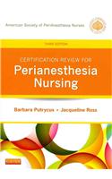 Certification Review for PeriAnesthesia Nursing