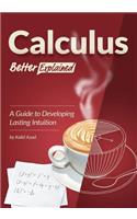 Calculus, Better Explained: A Guide To Developing Lasting Intuition