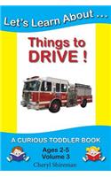 Let's Learn About...Things to Drive!