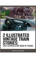 2 Illustrated Vintage Train Stories: Fast Express & My Book of Trains