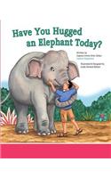 Have You Hugged An Elephant Today?