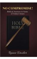 No Compromise!: Biblical Answers to Some of Today's Issues