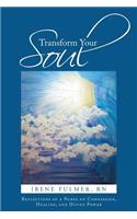 Transform Your Soul: Reflections of a Nurse on Compassion, Healing, and Divine Power