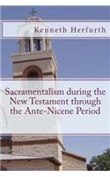 Sacramentalism During the New Testament through the Ante-Nicene Period