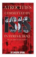 Atrocities Committed By ISIS in Syria & Iraq: ISIL/Islamic State/Daesh