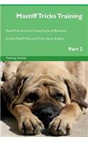 Mastiff Tricks Training Mastiff Tricks & Games Training Tracker & Workbook. Includes: Mastiff Multi-Level Tricks, Games & Agility. Part 2