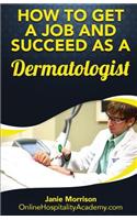 How to Get a Job and Succeed as a Dermatologist: (English)