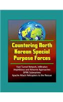 Countering North Korean Special Purpose Forces - Vast Tunnel Network, Infiltration, Amphibious and Airborne Approaches, DPRK Submarines, Apache Attack Helicopters to the Rescue