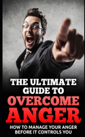 Ultimate Guide To Overcome Anger