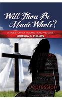 Will Thou Be Made Whole?: A True Story of Trauma, Hope, and Love(English)