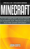 Minecraft: 70 Top Minecraft House Ideas & Ultimate Top, Tricks & Tips to Ace the Game Exposed!: (special 2 in 1 Exclusive Edition)