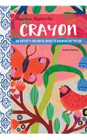 Anywhere, Anytime Art: Crayon: An artist's colorful guide to drawing on the go!(Anywhere, Anytime Art)