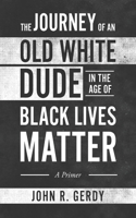 Journey of an Old White Dude in the Age of Black Lives Matter