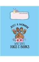 Composition Book: Just A Woman Who Loves Dogs And Books T Lovely Composition Notes Notebook for Work Marble Size College Rule Lined for Student Journal 110 Pages of 8