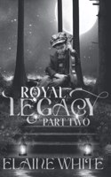 Royal Legacy Part Two