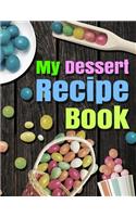 My Dessert Recipe Book. Document all Your Special Recipes and Notes for Your Favorite. Blank Recipe Book to Write in.