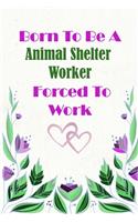 Born To Be A Animal Shelter Worker Forced To Work