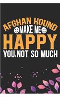 Afghan Hound Make Me Happy You, Not So Much