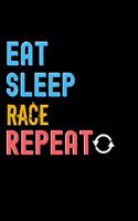 Eat, Sleep, Race, Repeat Notebook - Race Funny Gift