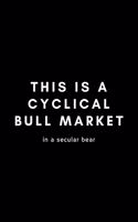 This Is A Cyclical Bull Market In A Secular Bear: Funny Financial Analyst Notebook Gift Idea For Finance Worker - 120 Pages (6" x 9") Hilarious Gag Present