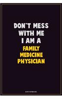 Don't Mess With Me, I Am A Family medicine physician