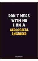 Don't Mess With Me, I Am A Geological Engineer