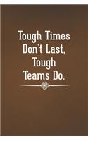 Tough Times Don't Last, Tough Teams Do