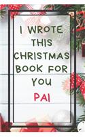 I Wrote This Christmas Book For You Pai: Xmas Prompted Guided Fill In The Blank Journal Memory Book - Reason Why - What I Love About - Awesome Because Notebook Gift - Unique Keepsake Altern