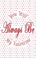 You Will Always Be My Valentine